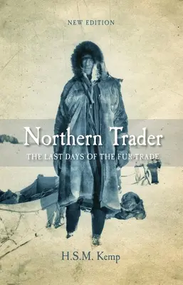 El comerciante del norte: Los últimos días del comercio de pieles - Northern Trader: The Last Days of the Fur Trade