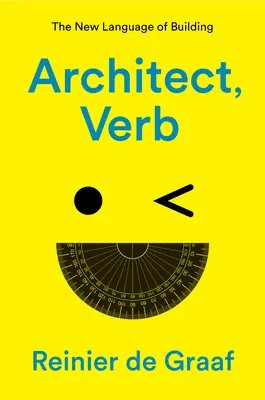 Arquitecto, verbo: el nuevo lenguaje de la construcción - Architect, Verb.: The New Language of Building