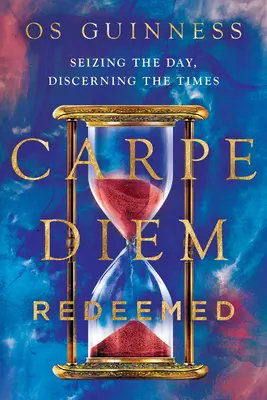 Carpe Diem Redimido: Aprovechar el día, discernir los tiempos - Carpe Diem Redeemed: Seizing the Day, Discerning the Times