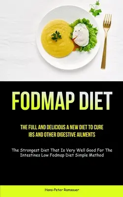 Dieta Fodmap: La Nueva Dieta Completa Y Deliciosa Para Curar El SII Y Otras Dolencias Digestivas (La Dieta Más Fuerte Que Es Muy Bien Buena - Fodmap Diet: The Full And Delicious A New Diet To Cure IBS And Other Digestive Ailments (The Strongest Diet That Is Very Well Good