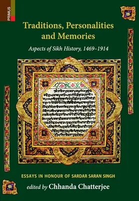 Tradiciones, personalidades y recuerdos: Aspectos de la historia sij, 1469-1914: Ensayos en honor de Sardar Saran Singh - Traditions, Personalities and Memories: Aspects of Sikh History, 1469-1914: Essays in Honour of Sardar Saran Singh