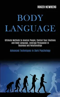 El Lenguaje Corporal: Métodos Definitivos para Analizar a las Personas, Controlar sus Emociones y su Lenguaje Corporal, Aprovechar la Persuasión en los Negocios y las Relaciones - Body Language: Ultimate Methods to Analyze People, Control Your Emotions and Body Language, Leverage Persuasion in Business and Relat