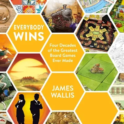 Todos ganan: Cuatro décadas de los mejores juegos de mesa jamás creados - Everybody Wins: Four Decades of the Greatest Board Games Ever Made