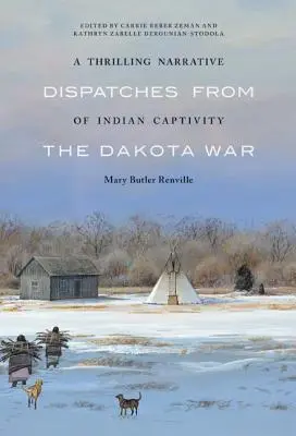 Una emocionante narración del cautiverio indio: Despachos de la guerra de Dakota - A Thrilling Narrative of Indian Captivity: Dispatches from the Dakota War