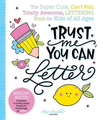 Trust Me, You Can Letter: El libro de lettering para niños de todas las edades, superlindo, infalible y asombroso. - Trust Me, You Can Letter: The Super-Cute, Can't-Fail, Totally Awesome Lettering Book for Kids of All Ages