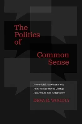 La política del sentido común: cómo los movimientos sociales utilizan el discurso público para cambiar la política y ganar aceptación - The Politics of Common Sense: How Social Movements Use Public Discourse to Change Politics and Win Acceptance