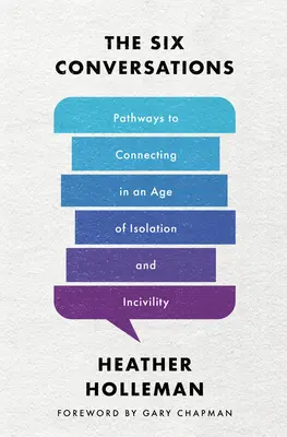 Las seis conversaciones: Caminos para conectar en una era de aislamiento e incivilidad - The Six Conversations: Pathways to Connecting in an Age of Isolation and Incivility