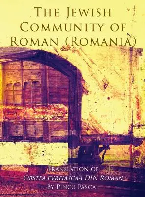 La comunidad judía de Roman (Roman, Rumanía): Traducción de Obstea evreiascaă din Roman - The Jewish Community of Roman (Roman, Romania): Translation of Obstea evreiascaă din Roman