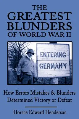 Las mayores meteduras de pata de la Segunda Guerra Mundial: cómo los errores y las meteduras de pata determinaron la victoria o la derrota - The Greatest Blunders of World War II: How Errors Mistakes & Blunders Determined Victory or Defeat