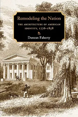 Remodeling the Nation: La arquitectura de la identidad americana, 1776-1858 - Remodeling the Nation: The Architecture of American Identity, 1776-1858