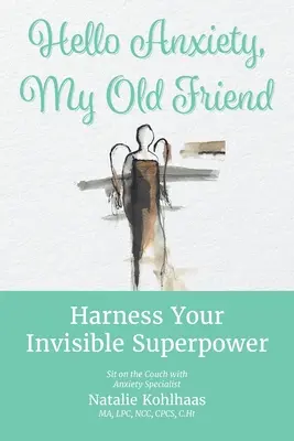 Hola, ansiedad, mi vieja amiga: Aprovecha tu superpoder invisible - Hello Anxiety, My Old Friend: Harness Your Invisible Superpower
