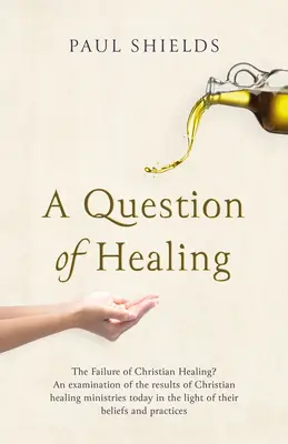 Cuestión de curación: ¿El fracaso de la curación cristiana? - A Question of Healing: The Failure of Christian Healing?