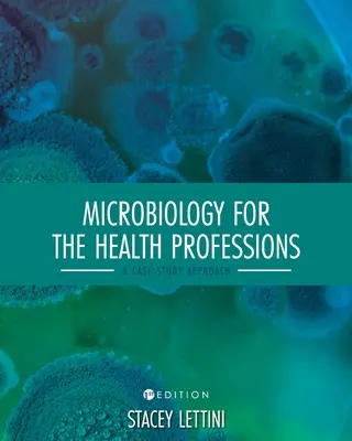 Microbiología para las profesiones sanitarias: Un enfoque basado en el estudio de casos - Microbiology for the Health Professions: A Case Study Approach
