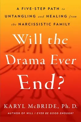 ¿Se acabará alguna vez el drama? Cómo desenredar y sanar los efectos nocivos del narcisismo paterno - Will the Drama Ever End?: Untangling and Healing from the Harmful Effects of Parental Narcissism