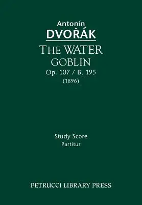 El duende del agua, Op.107 / B.195: Partitura de estudio - The Water Goblin, Op.107 / B.195: Study score