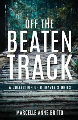 Off the Beaten Track - Una colección de 8 relatos de viajes - Off the Beaten Track - A Collection of 8 Travel Stories