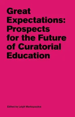 Grandes expectativas: Perspectivas para el futuro de la educación curatorial - Great Expectations: Prospects for the Future of Curatorial Education