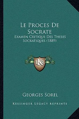 El proceso de Sócrates: Examen crítico de las tesis socráticas (1889) - Le Proces De Socrate: Examen Critique Des Theses Socratiques (1889)