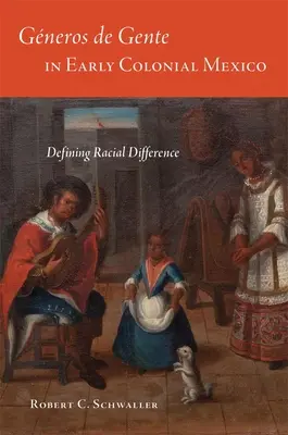 Generos de Gente in Early Colonial Mexico: Definición de las diferencias raciales - Generos de Gente in Early Colonial Mexico: Defining Racial Differences