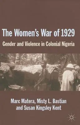 La guerra de las mujeres de 1929: Género y violencia en la Nigeria colonial - The Women's War of 1929: Gender and Violence in Colonial Nigeria