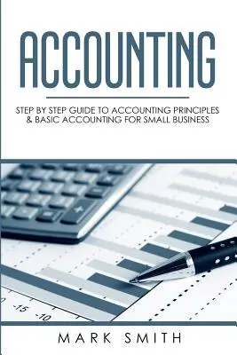 Contabilidad: Guía paso a paso de principios contables y contabilidad básica para pequeñas empresas - Accounting: Step by Step Guide to Accounting Principles & Basic Accounting for Small business