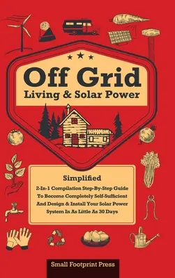 Vida sin Red y Energía Solar: Recopilación 2 en 1: Guía Paso a Paso Para Ser Completamente Autosuficiente En Tan Sólo 30 Días Diseña e Instala P - Off Grid Living & Solar Power: 2-in-1 Compilation: Step-By-Step Guide to Become Completely Self-Sufficient In as Little as 30 Days Design & Install P