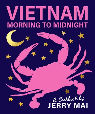 Vietnam: De la Mañana a la Medianoche: Un libro de cocina de Jerry Mai - Vietnam: Morning to Midnight: A Cookbook by Jerry Mai