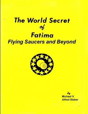 El secreto mundial de Fátima: Platillos volantes y más allá - The World Secret of Fatima: Flying Saucers and Beyond