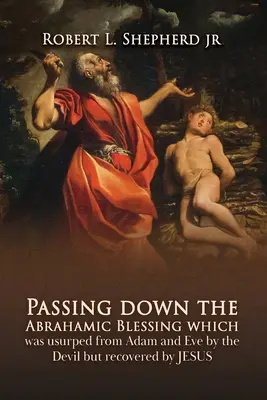 Transmitiendo la Bendición Abrahámica que fue usurpada a Adán y Eva por el Diablo pero recuperada por Jesús - Passing down the Abrahamic Blessing Which Was Usurped from Adam and Eve by the Devil but Recovered by Jesus