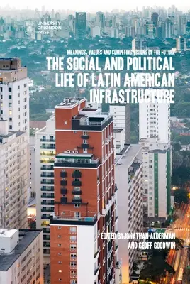 La vida social y política de las infraestructuras latinoamericanas - The Social and Political Life of Latin American Infrastructures