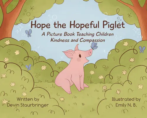 Esperanza, el cerdito esperanzado: Un libro ilustrado que enseña a los niños la bondad y la compasión - Hope the Hopeful Piglet: A Picture Book Teaching Children Kindness and Compassion