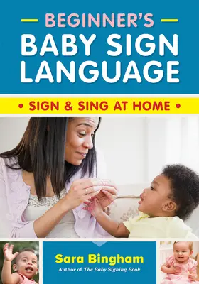 Lenguaje de signos para bebés: Signar y cantar en casa - Beginner's Baby Sign Language: Sign and Sing at Home