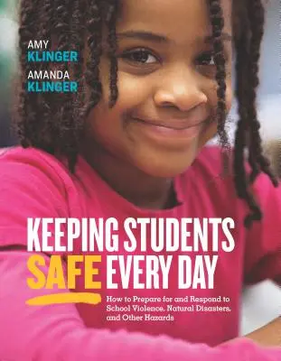 Keeping Students Safe Every Day: Cómo prepararse y reaccionar ante la violencia escolar, los desastres naturales y otros peligros: Cómo prepararse y reaccionar - Keeping Students Safe Every Day: How to Prepare for and Respond to School Violence, Natural Disasters, and Other Hazards: How to Prepare for and Respo