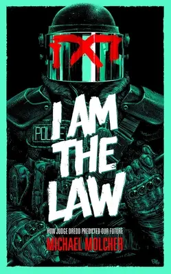 Yo soy la ley: Cómo el juez Dredd predijo nuestro futuro - I Am the Law: How Judge Dredd Predicted Our Future