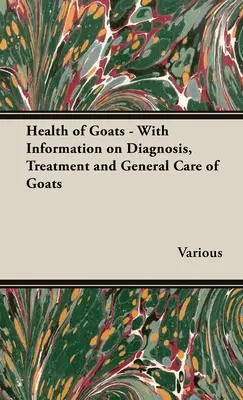 La salud de las cabras - Con información sobre diagnóstico, tratamiento y cuidados generales de las cabras - Health of Goats - With Information on Diagnosis, Treatment and General Care of Goats