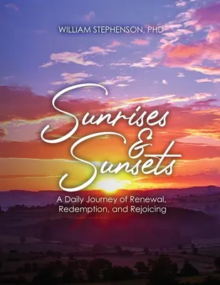 Amaneceres y atardeceres: Un viaje diario de renovación, redención y regocijo - Sunrises and Sunsets: A Daily Journey of Renewal, Redemption, and Rejoicing