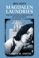 Las lavanderías irlandesas y la arquitectura nacional de contención - Ireland's Magdalen Laundries and the Nation's Architecture of Containment