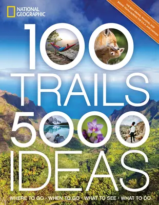 100 senderos, 5.000 ideas: Dónde ir, cuándo ir, qué ver, qué hacer - 100 Trails, 5,000 Ideas: Where to Go, When to Go, What to See, What to Do