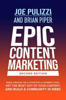 Marketing de contenidos épico, segunda edición: Romper el desorden con una historia diferente, sacar el máximo provecho de su contenido, y construir una comunidad en W - Epic Content Marketing, Second Edition: Break Through the Clutter with a Different Story, Get the Most Out of Your Content, and Build a Community in W