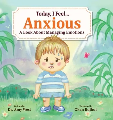 Hoy me siento ansioso: Un libro sobre cómo controlar las emociones - Today, I Feel Anxious: A Book About Managing Emotions