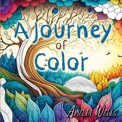 Un viaje de color: Un libro para colorear único para adultos que alivia el estrés y la ansiedad y fomenta la meditación y la creatividad. - A Journey of Color: A Unique, Adult Coloring Book for Relieving Stress and Anxiety while Promoting Meditation and Creativity