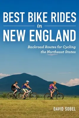 Los mejores paseos en bicicleta por Nueva Inglaterra: Rutas por carreteras secundarias para recorrer en bicicleta los estados del noreste - Best Bike Rides in New England: Backroad Routes for Cycling the Northeast States