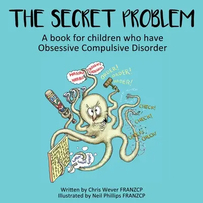 El problema secreto: un libro para niños con trastorno obsesivo compulsivo. - The Secret Problem: A book for children who have Obsessive Compulsive Disorder