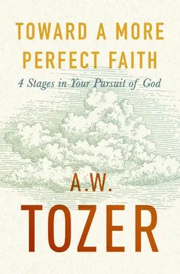 Hacia una fe más perfecta: 4 etapas en tu búsqueda de Dios - Toward a More Perfect Faith: 4 Stages in Your Pursuit of God