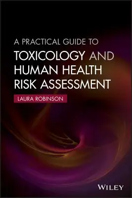 Guía práctica de toxicología y evaluación de riesgos para la salud humana - A Practical Guide to Toxicology and Human Health Risk Assessment