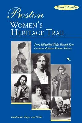 Ruta del patrimonio femenino de Boston: Siete paseos autoguiados a través de cuatro siglos de historia de las mujeres de Boston - Boston Women's Heritage Trail: Seven Self-Guided Walks Through Four Centuries of Boston Women's History