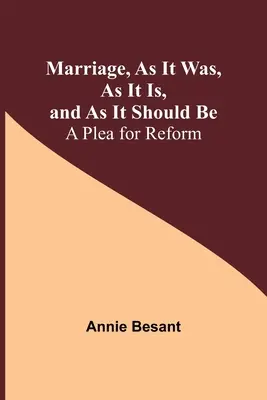 El matrimonio, como era, como es y como debería ser: un alegato a favor de la reforma - Marriage, As It Was, As It Is, and As It Should Be: A Plea for Reform