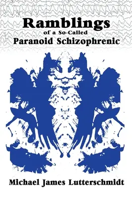 Divagaciones de un supuesto esquizofrénico paranoico - Ramblings of A So-Called Paranoid Schizophrenic