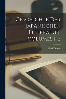 Historia de la literatura japonesa, volúmenes 1-2 - Geschichte Der Japanischen Litteratur, Volumes 1-2