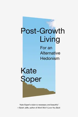 Vivir después del crecimiento: Por un hedonismo alternativo - Post-Growth Living: For an Alternative Hedonism